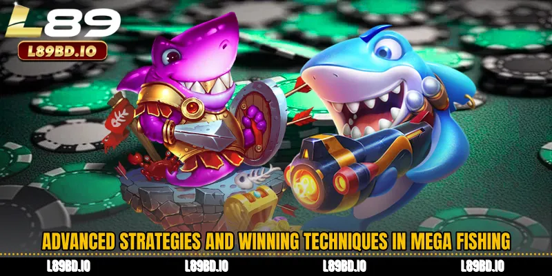 Advanced Strategies and Winning Techniques in Mega Fishing