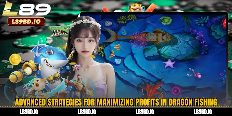 Advanced Strategies for Maximizing Profits in Dragon Fishing