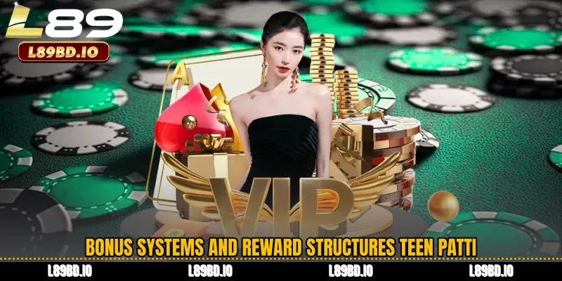 Bonus Systems and Reward Structures Teen Patti