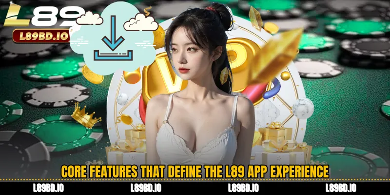 Core features that define the L89 App experience