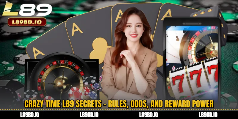 Crazy Time L89 Secrets - Rules, Odds, and Reward Power