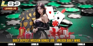 Daily Deposit Mission Bonus L89 - Unlock Daily Wins