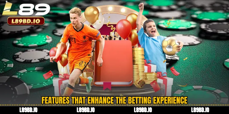 Features That Enhance the Betting Experience