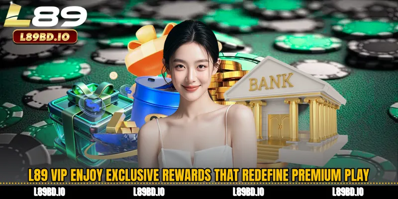 L89 VIP Enjoy Exclusive Rewards That Redefine Premium Play