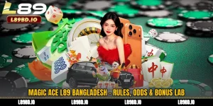 Magic Ace L89 Bangladesh - Rules, Odds & Bonus Lab