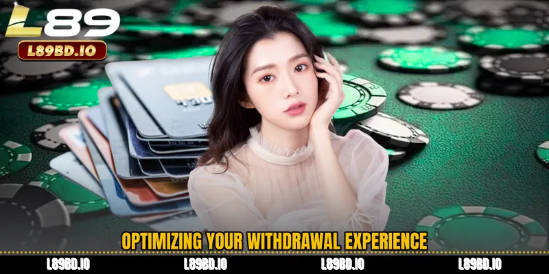 Optimizing Your Withdrawal Experience