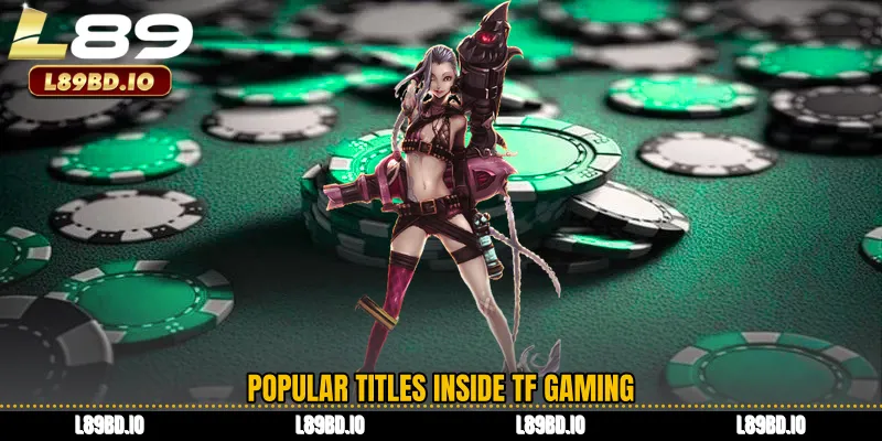Popular Titles Inside TF Gaming
