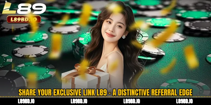 Share your exclusive link L89 - A Distinctive Referral Edge