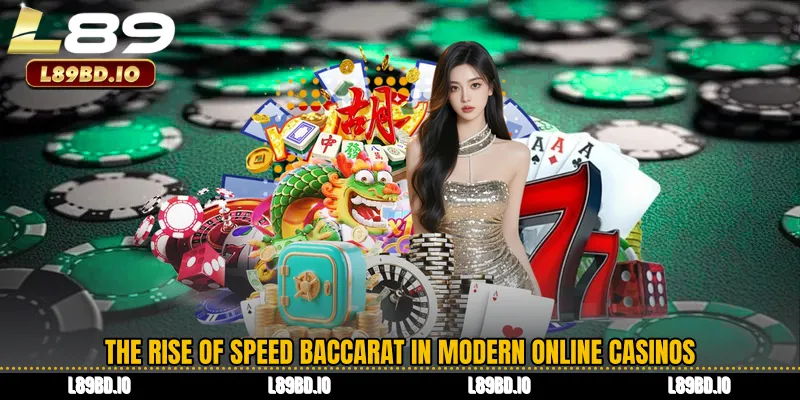 The Rise of Speed Baccarat in Modern Online Casinos